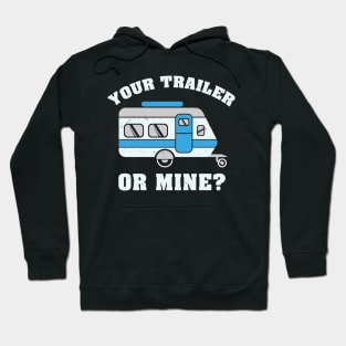 Your Trailer Or Mine Tshirt for hikers and campers Hoodie